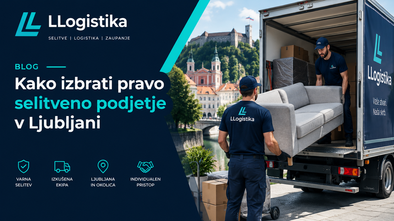 Kako izbrati pravo selitveno podjetje v Ljubljani: Vodnik za stranke 2026